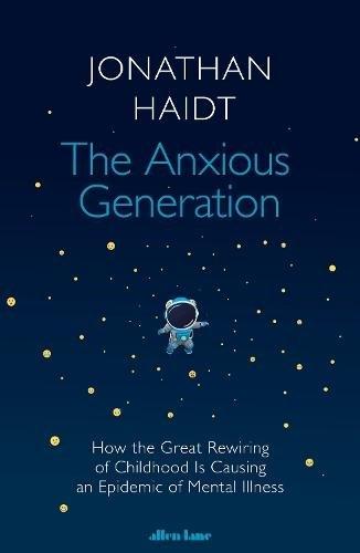The Anxious Generation - How The Great Rewiring of Childhood Is Causing An Epidemic of Mental Illness | Jonathan Haidt, , medium