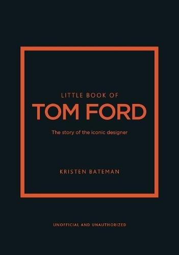 Little Book of Tom Ford The Story of The Iconic Brand | Kristen Bateman, , medium