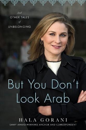 But You Don't Look Arab - And Other Tales Of Unbelonging | Hala Gorani, , medium