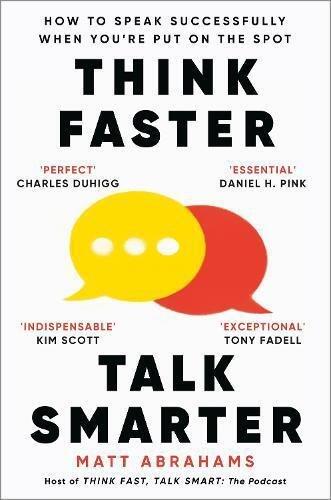 Think Faster - Talk Smarter - How To Speak Successfully When You'Re Put On The Spot | Matt Abrahams, , medium