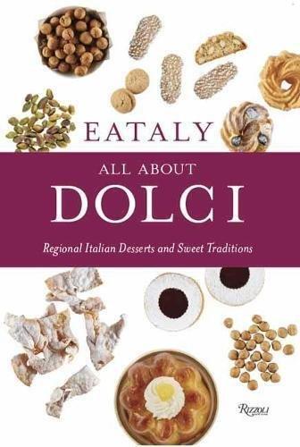 Eataly: All About Dolci: Regional Italian Desserts And Sweet Traditions, , medium