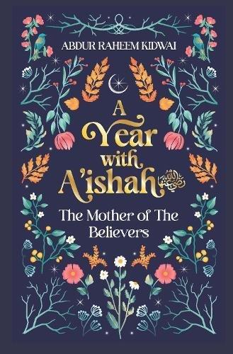 A Year With A'Ishah (Ra) - The Mother Of The Believers | Abdur Raheem Kidwai, , medium