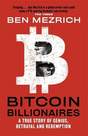 LITTLE BROWN & COMPANY UK - Bitcoin Billionaires A True Story Of Genius Betrayal And Redemption | Ben Mezrich