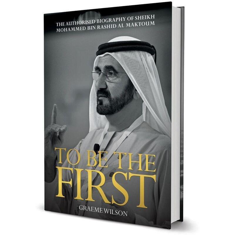 To Be The First The Authorised Biography of H.H . Sheikh Mohammed Bin Rashid Al Maktoum | Graeme Wilson, , medium