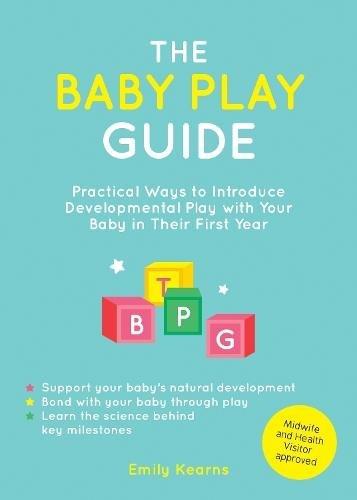 The Baby Play Guide - Practical Ways To Introduce Developmental Play With Your Baby In Their First Ye | Emily Kearns, , large image number 0