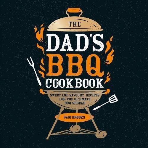 The Dad'S Bbq Cookbook - Sweet And Savoury Recipes For The Ultimate Bbq Spread | Sam Brooks, , medium