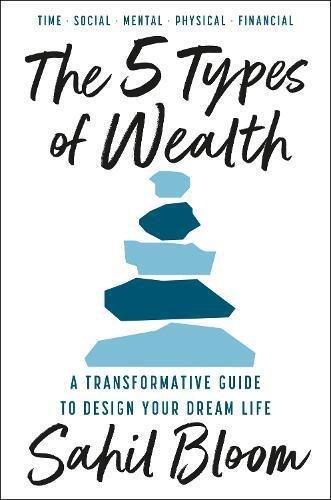 The 5 Types Of Wealth - A Transformative Guide To Design Your Dream Life | Sahil Bloom, , medium