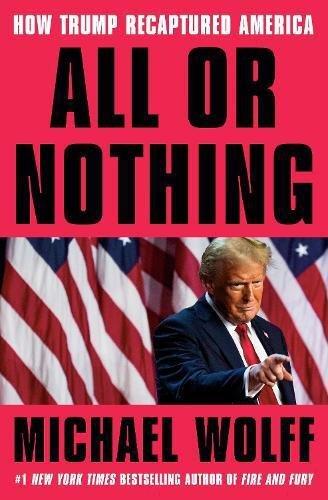 All Or Nothing - How Trump Recaptured America | Michael Wolff, , large image number 0