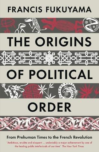 The Origins Of Political Order - From Prehuman Times To The French Revolution | Francis Fukuyama, , medium