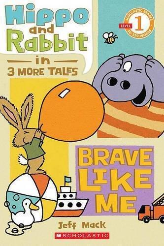 Scholastic Reader Level 1: Hippo & Rabbit In Brave Like Me (3 More Tales) | Jeff Mack, , large image number 0