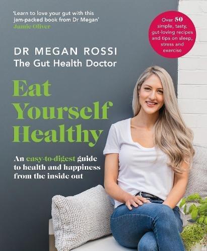 Eat Yourself Healthy: An Easy-To-Digest Guide To Health And Happiness From The Inside Out | Dr. Megan Rossi, , large image number 0