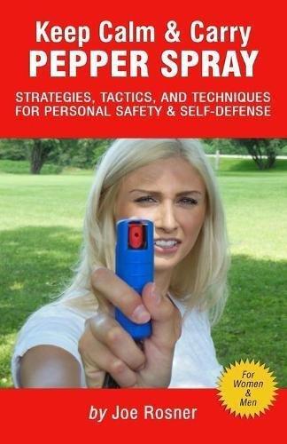 Keep Calm & Carry Pepper Spray: Strategies Tactics & Techniques For Personal Safety & Self-Defense | Joe Rosner, , large image number 0