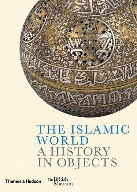 THAMES & HUDSON LTD UK - The Islamic World A History In Objects | Ladan Akbarnia