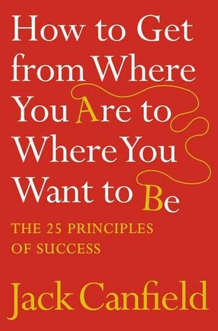 HARPER COLLINS UK - How To Get From Where You Are To Where You Want To Be | Jack Canfield