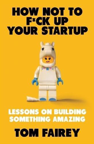 How Not to F*ck Up Your Startup : Lessons on Building Something Amazing | Tom Fairey, , large image number 0