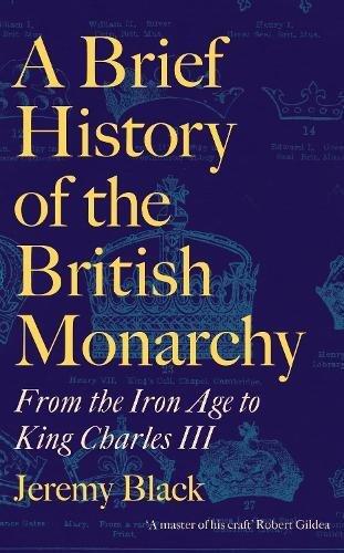A Brief History of the British Monarchy : From the Iron Age to King Charles III | Jeremy Black, , large image number 0