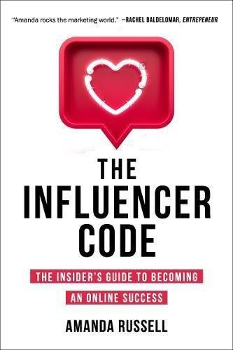 The Influencer Code The Insider's Guide To Becoming An Online Success | Amanda Russell, , medium