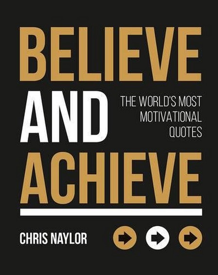 SUMMERSDALE PUBLISHERS - Believe and Achieve The World's Most Motivational Quotes | Chris Naylor