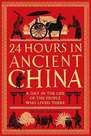 MICHAEL O'MARA - 24 Hours In Ancient China A Day In The Life Of The People Who Lived There | Yijie Zhuang