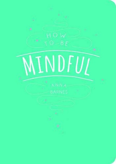 SUMMERSDALE PUBLISHERS - How to be Mindful | Anna Barnes