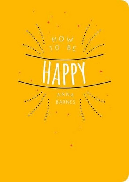 SUMMERSDALE PUBLISHERS - How to be Happy | Anna Barnes