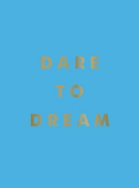 SUMMERSDALE PUBLISHERS - Dare To Dream Inspiring Quotes For A Phenomenal Future | Summersdale