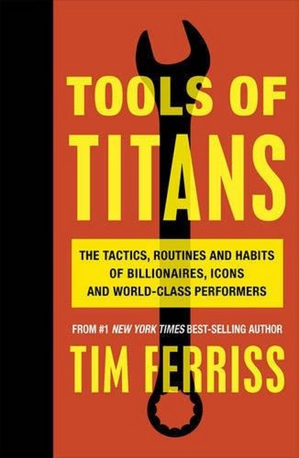 RANDOM HOUSE UK - Tools of Titans The Tactics Routines and Habits of Billionaires Icons and World-Class Performers | Timothy Ferriss