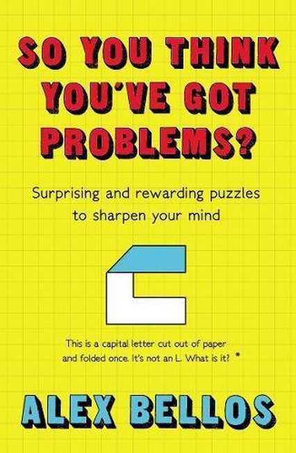 FABER & FABER UK - So You Think You've Got Problems? Surprising and Rewarding Puzzles To Sharpen Your Mind | Alex Bellos
