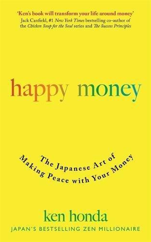Happy Money The Japanese Art Of Making Peace With Your Money | Ken Honda, , medium