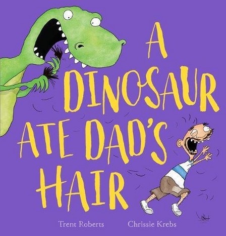SCHOLASTIC UK - A Dinosaur Ate Dad's Hair | Trent Roberts
