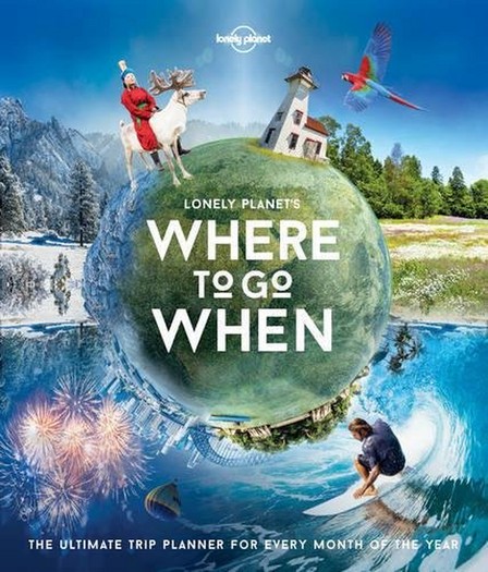 LONELY PLANET PUBLICATIONS UK - Lonely Planet's Where to Go When | Lonely Planet