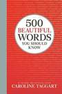 MICHAEL O'MARA - 500 Beautiful Words You Should Know | Caroline Taggart