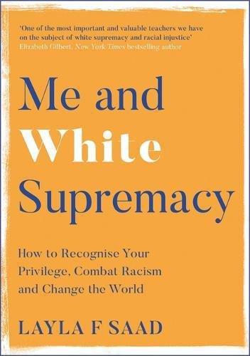 Me And White Supremacy How To Recognise Your Privilege Combat Racism And Change The World | Saad Layla, , large image number 0