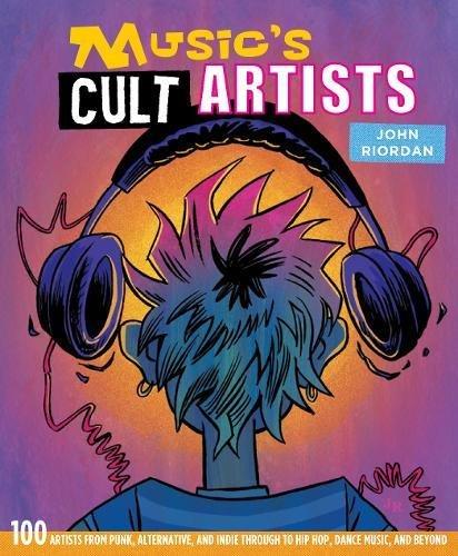 Music's Cult Artists 100 Artists From Punk Alternative And Indie Through To Hip-Hop Dance Music And Beyond | John Riordan, , large image number 0