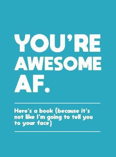 You're Awesome Af Here's A Book (Because It's Not Like I'm Going To Tell You To Your Face) | Summerdale, , large image number 0