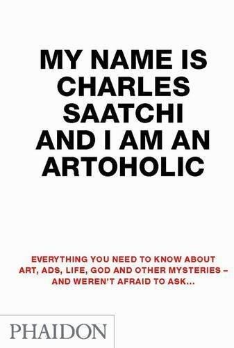 My Name Is Charles Saatchi & I Am An Arthoholic | Charles Saatchi, , large image number 0