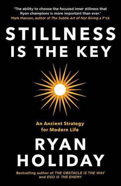 PROFILE BOOKS UK - Stillness Is The Key An Ancient Strategy for Modern Life | Ryan Holiday