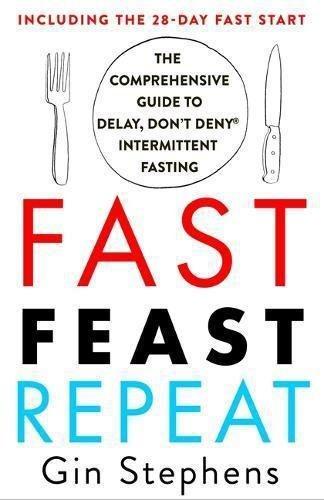 Fast. Feast. Repeat. The Comprehensive Guide To Delay Don't Deny(R) Intermittent Fasting - Including The 28-Day Fast Start | Stephens Gin, , large image number 0