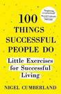 HODDER & STOUGHTON LTD UK - 100 Things Successful People Do Little Exercises for Successful Living | Nigel Cumberland