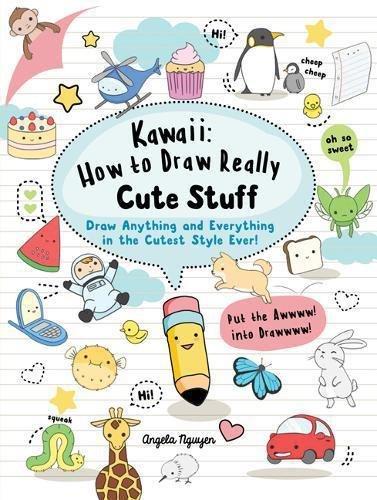 Kawaii How To Draw Really Cute Stuff Draw Anything And Everything In The Cutest Style Ever! | Nguyen  Angela, , large image number 0