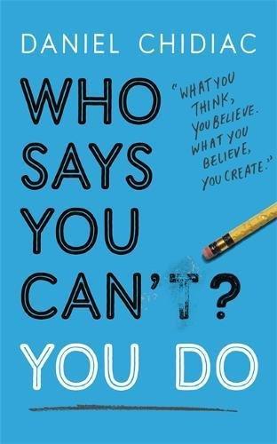 Who Says You Can't? You Do- The Life-Changing Self Help Book That's Empowering People Around The World to Live An Extraordinary Life | Daniel Chidiac, , large image number 0