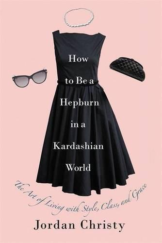 How to be a He urn in a Kardashian World The Art of Living with Style Class and Grace | Jordan Christy, , large image number 0