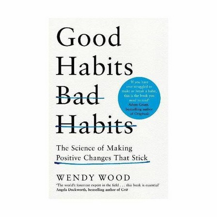 PAN MACMILLAN UK - Good Habits, Bad Habits. The Science of Making Positive Changes That Stick | Wendy Wood