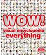 DORLING KINDERSLEY UK - Wow! The Visual Encyclopedia Of Everything | Dorling Kindersley