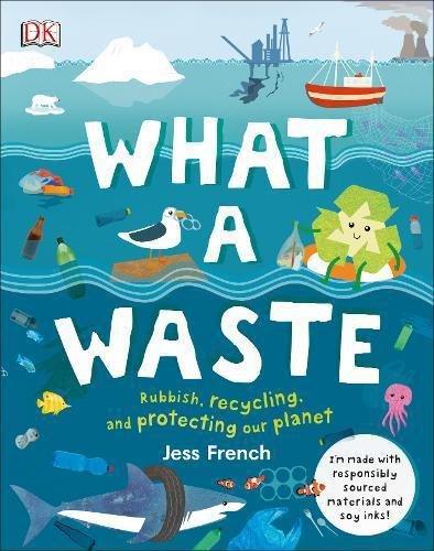 What A Waste Rubbish Recycling And Protecting Our Planet | Dorling Kindersley, , large image number 0