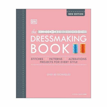 DORLING KINDERSLEY UK - The Dressmaking Book- Over 80 Techniques | Alison Smith