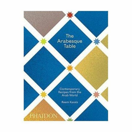 PHAIDON PRESS UK - The Arabesque Table - Contemporary Recipes From The Arab World | Reem Kassis