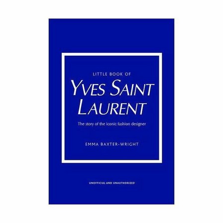 WELBECK PUBLISHERS - Little Book Of Yves Saint Laurent | Emma Baxter- Wright