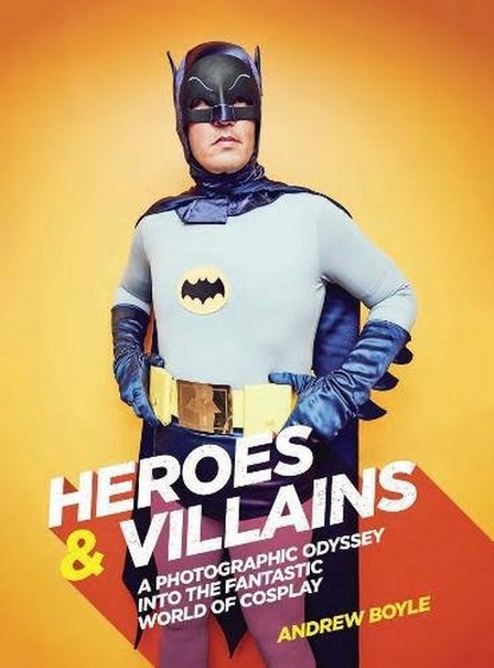RIZZOLI INTERNATIONAL PUBLICATIONS - Villains A photographic odyssey into the fantastic world of cosplay | Andrew Boyle