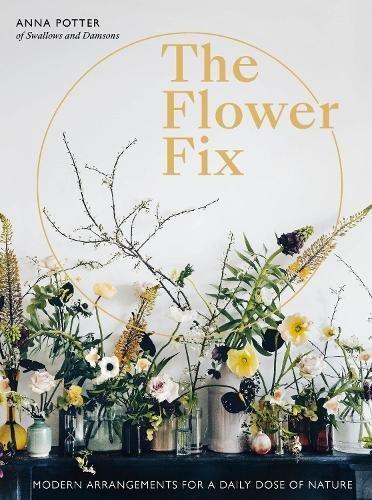 Flower Fix Modern Arrangements For A Daily Dose of Nature | Anna Potter, , medium